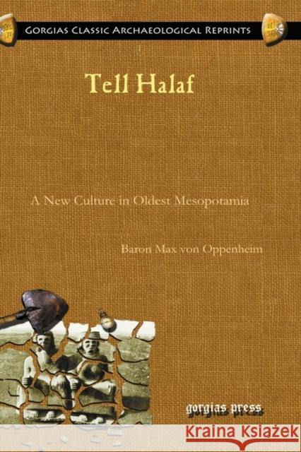 Tell Halaf: A New Culture in Oldest Mesopotamia Baron Max von Oppenheim 9781593336332 Gorgias Press