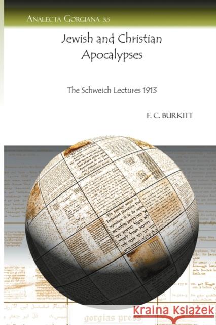 Jewish and Christian Apocalypses: The Schweich Lectures 1913 F. Crawford Burkitt 9781593336646 Gorgias Press