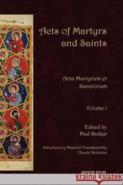 Acts of Martyrs and Saints (Vol 1): Acta Martyrum et Sanctorum Claude Detienne, Paul Bedjan 9781593336837 Gorgias Press