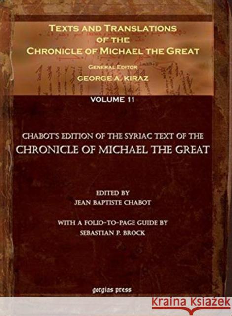 Texts and Translations of the Chronicle of Michael the Great (Vol 10): Syriac Original, Arabic Garshuni Version, and Armenian Epitome with Translations into French George Kiraz, Jean-Baptiste Chabot 9781593337032 Oxbow Books (RJ)