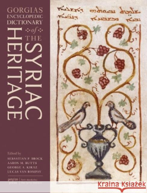 Gorgias Encyclopedic Dictionary of the Syriac Heritage Sebastian Brock, George Kiraz, Lucas Van Rompay, Aaron Butts 9781593337148