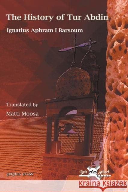 The History of Tur Abdin Barsaum, Aphram I. 9781593337155 Gorgias Press