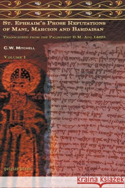 S. Ephraim's Prose Refutations of Mani, Marcion, and Bardaisan Mitchell, C. 9781593337216 Gorgias Press