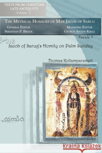 Jacob of Sarug's Homily on Palm Sunday Thomas Kollamparampil 9781593337377 Gorgias Press