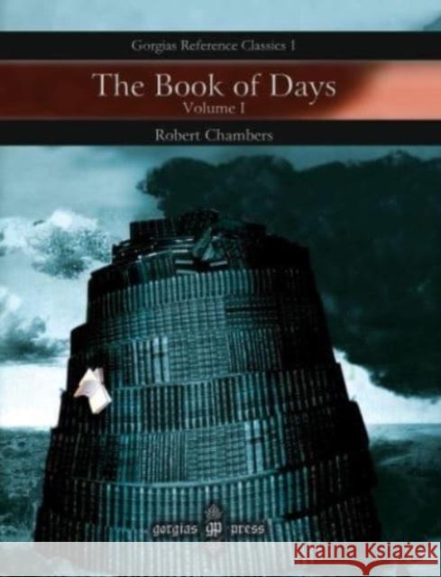 The Book of Days: A Miscellany of Popular Antiquities in Connection with the Calendar Robert Chambers 9781593337940