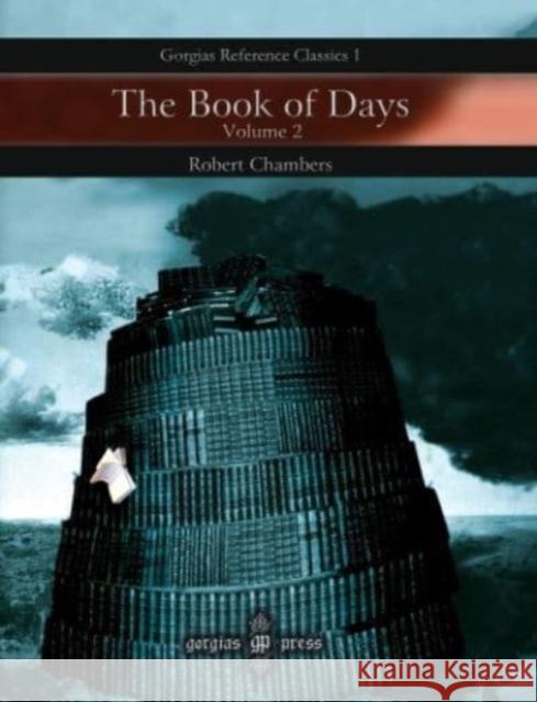 The Book of Days: A Miscellany of Popular Antiquities in Connection with the Calendar Robert Chambers 9781593337957 Gorgias Press