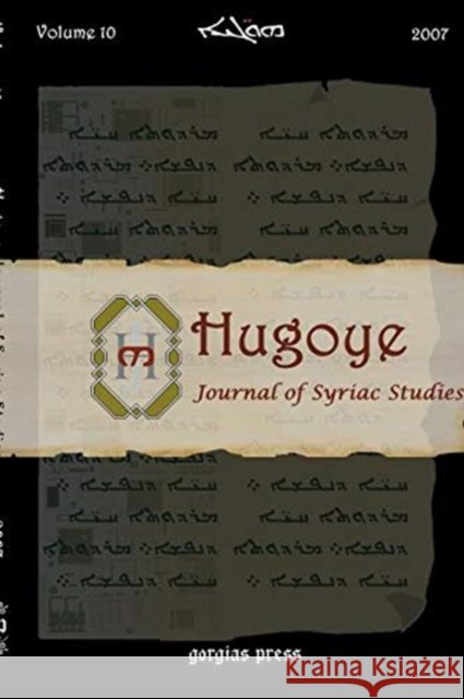 Hugoye: Journal of Syriac Studies (Volume 10) George Kiraz 9781593338190 Gorgias Press