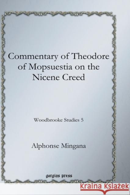 Commentary of Theodore of Mopsuestia on the Nicene Creed Mingana, Alphonse 9781593338282 Gorgias Press