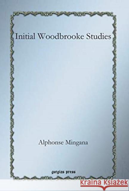 Initial Woodbrooke Studies: Woodbrooke Studies 1 Alphonse Mingana 9781593338329 Gorgias Press