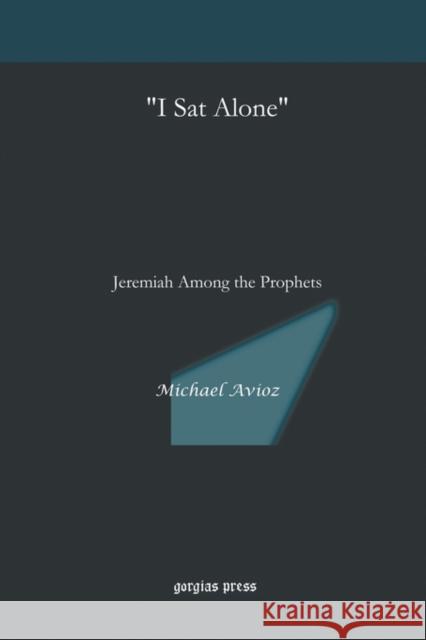 “I Sat Alone”: Jeremiah Among the Prophets Michael Avioz 9781593338541