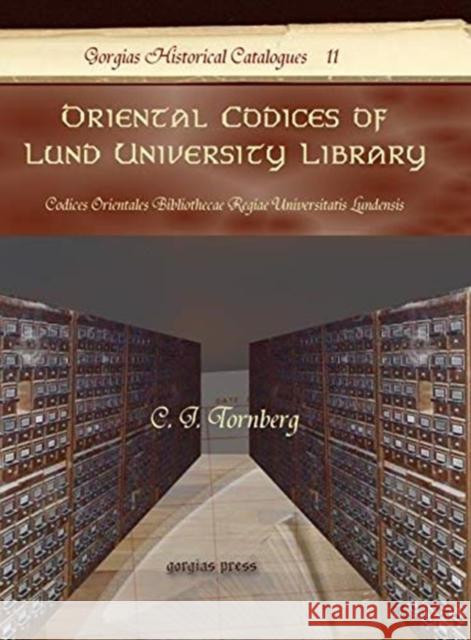 Oriental Codices of Lund University Library: Codices Orientales Bibliothecae Regiae Universitatis Lundensis C. Tornberg 9781593338930 Gorgias Press
