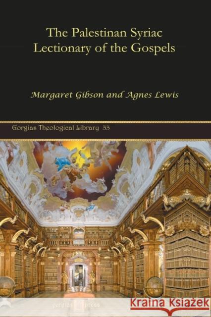 The Palestinan Syriac Lectionary of the Gospels Margaret Gibson, Agnes Lewis 9781593339173 Gorgias Press