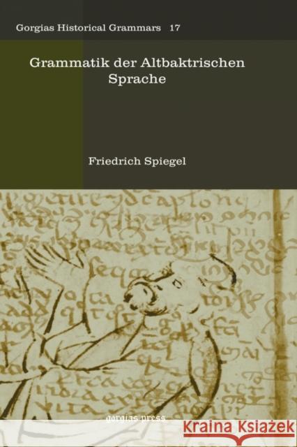 Grammatik der Altbaktrischen Sprache Friedrich Spiegel 9781593339272 Gorgias Press