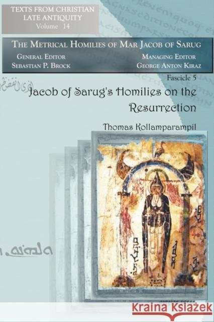 Jacob of Sarug's Homilies on the Resurrection Kollamparampil, Thomas 9781593339357 Gorgias Press