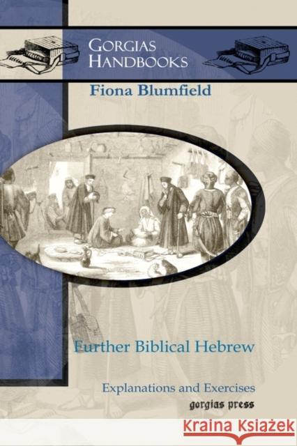 Further Biblical Hebrew: Explanations and Exercises Fiona Blumfield 9781593339487 Gorgias Press