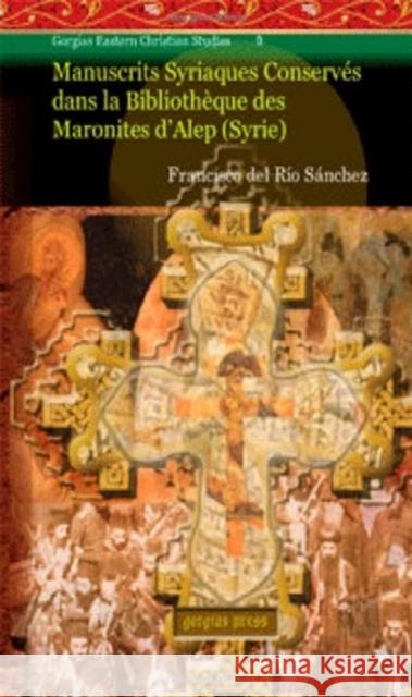 Manuscrits Syriaques Conserves dans la Bibliotheque des Maronites d'Alep (Syrie) - Volume 1 Francisco del Rio Sanchez 9781593339562