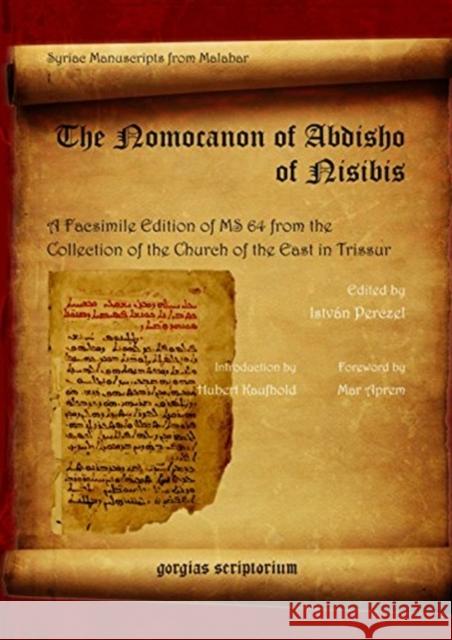 The Nomocanon of Abdisho of Nisibis: A Facsimile Edition of MS 64 from the Collection of the Church of the East in Trissur Mar Aprem, Hubert Kaufhold, Abdisho of Nisibis, István Perczel 9781593339685