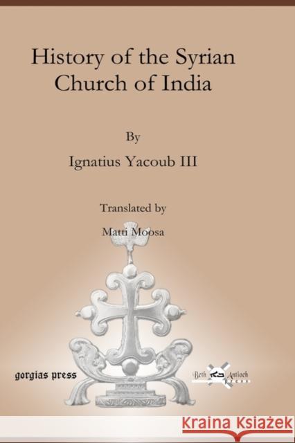 History of the Syrian Church of India Matti Moosa, Ignatius Yacoub III 9781593339821