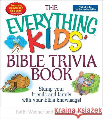 The Everything Kids' Bible Trivia Book Kathi Wagner Aubrey Wagner 9781593370312 Adams Media Corporation