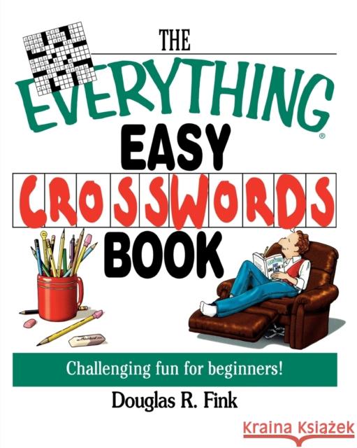 The Everything Easy Cross-Words Book: Challenging Fun for Beginners Fink, Douglas R. 9781593370459 Adams Media Corporation