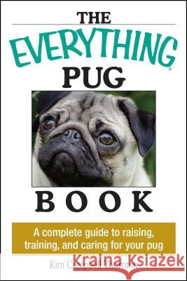 The Everything Pug Book: A Complete Guide to Raising, Training, and Caring for Your Pug Thornton, Kim Campbell 9781593373146 Adams Media Corporation