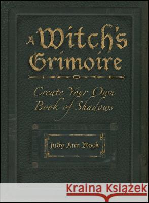 A Witch's Grimoire: Create Your Own Book of Shadows Judy Ann Olsen 9781593374075 Adams Media Corporation