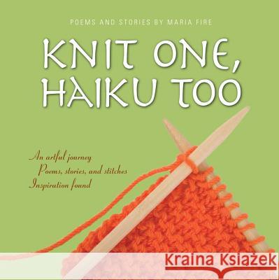 Knit One, Haiku Too Fire, Maria 9781593375713 Adams Media Corporation