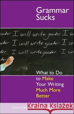 Grammar Sucks: What to Do to Make Your Writing Much More Better Joanne Kimes, Gary Robert Muschla 9781593376260