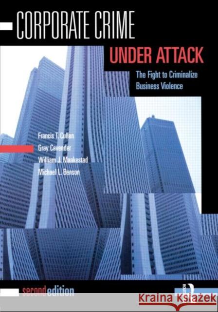 Corporate Crime Under Attack: The Fight to Criminalize Business Violence Cullen, Francis T. 9781593459550