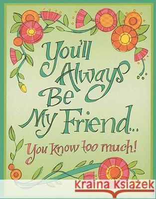 You'll Always be My Friend, You Know Too Much Inc Peter Pauper Press 9781593598358 Peter Pauper Press Inc,US