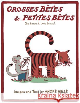 Grosses Betes & Petites Betes (Big Beasts and Little Beasts): Big Beasts and Little Beasts Andre Helle 9781593622916