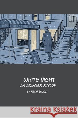 White Night: An Adman's Story Kevin Sacco   9781593622930