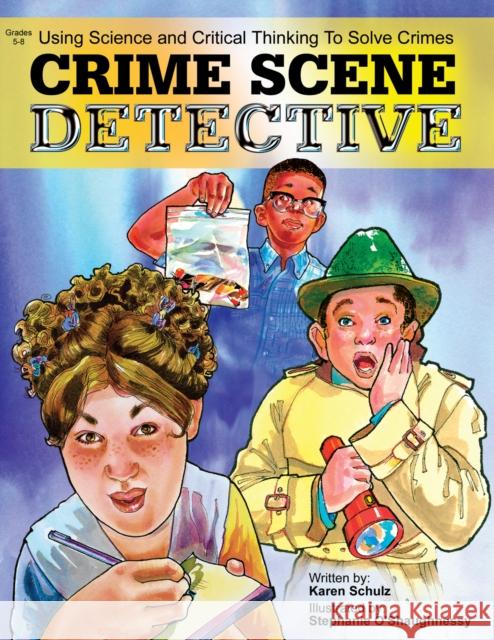 Crime Scene Detective: Using Science and Critical Thinking to Solve Crimes Karen Schulz 9781593630638 Prufrock Press