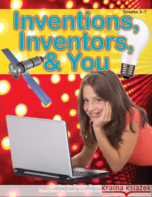 Inventions, Inventors and You Dianne Draze 9781593630829 Prufrock Press