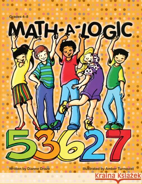 Math-A-Logic: Grades 4-8 Draze, Dianne 9781593631079 Prufrock Press