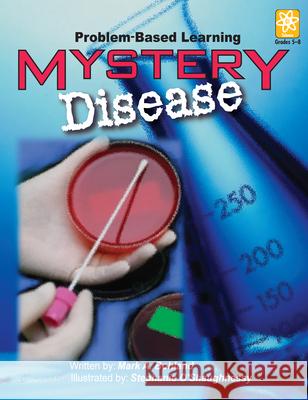 Mystery Disease: Problem-Based Learning (Grades 5-8) Bohland, Mark A. 9781593631109 Prufrock Press