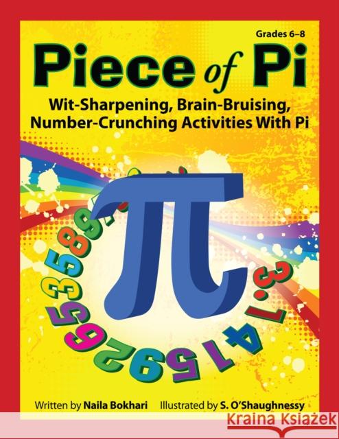 Piece of Pi: Wit-Sharpening, Brain-Bruising, Number-Crunching Activities with Pi Naila Bokari 9781593631208 Prufrock Press