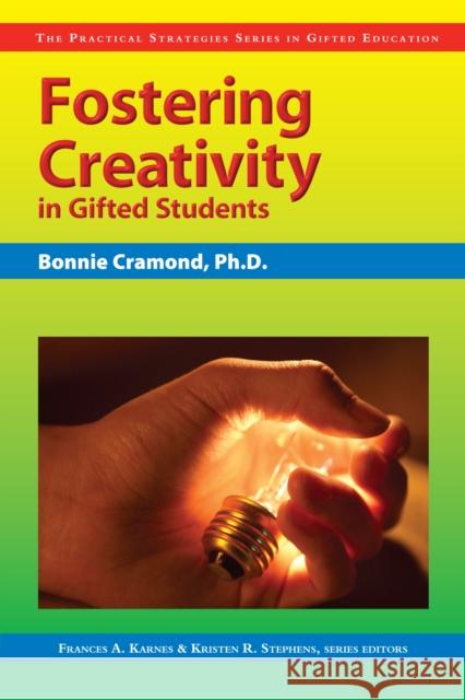 Fostering Creativity in Gifted Students: The Practical Strategies Series in Gifted Education Cramond, Bonnie 9781593631734 Prufrock Press