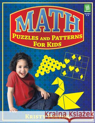 Math Puzzles and Patterns for Kids: Grades 2-4 Fulton, Kristy 9781593632182 Prufrock Press
