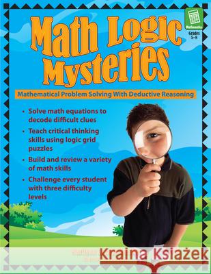Math Logic Mysteries: Mathematical Problem Solving with Deductive Reasoning (Grades 5-8) Rapp Buxton, Marilynn L. 9781593632199 Prufrock Press