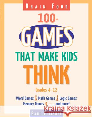 Brain Food: 100+ Games That Make Kids Think Paul Fleisher 9781593633318