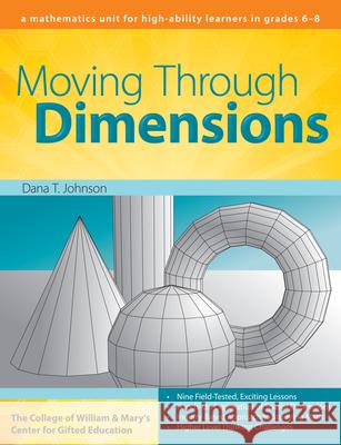 Moving Through Dimensions: A Mathematics Unit for High-Ability Learners in Grades 6-8 Center for Gifted Education 9781593633905 Prufrock Press
