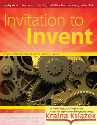Invitation to Invent: A Physical Science Unit for High-Ability Learners (Grades 3-4) Clg of William and Mary/Ctr Gift Ed 9781593633912 Prufrock Press