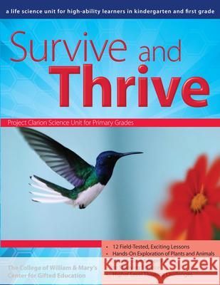 Survive and Thrive: A Life Science Unit for High-Ability Learners in Grades K-1 College of William &. Mary's Centre for 9781593633936 Prufrock Press