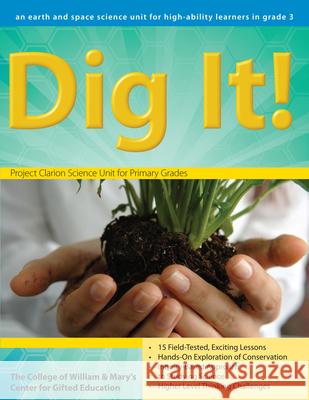 Dig It! an Earth and Space Science Unit for High-Ability Learners in Grade 3: An Earth and Space Science Unit for High-Ability Learners in Grade 3 Clg of William and Mary/Ctr Gift Ed 9781593633950 Prufrock Press