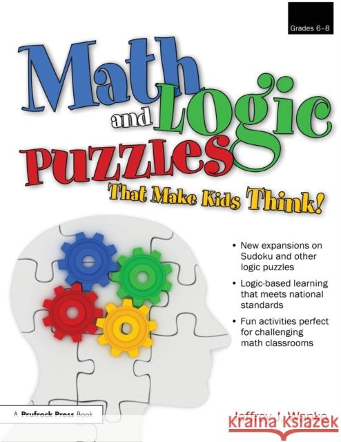 Math and Logic Puzzles That Make Kids Think!: Grades 6-8 Wanko, Jeffrey J. 9781593634162 Prufrock Press