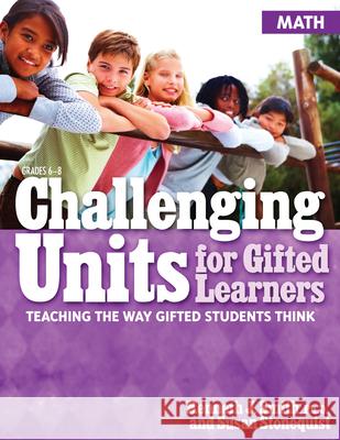 Challenging Units for Gifted Learners: Teaching the Way Gifted Students Think (Math, Grades 6-8) Smith, Kenneth J. 9781593634971 Prufrock Press