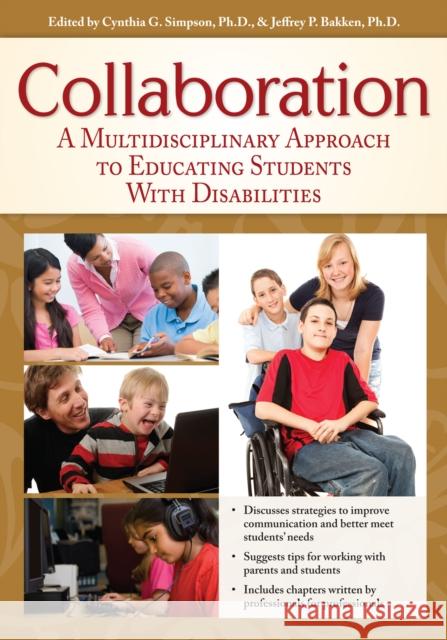 Collaboration: A Multidisciplinary Approach to Educating Students with Disabilities Cynthia Simpson Jeffrey Bakken 9781593637163 Prufrock Press