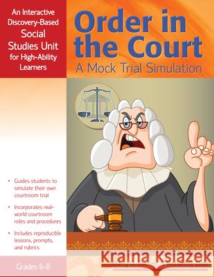Order in the Court: A Mock Trial Simulation, an Interactive Discovery-Based Social Studies Unit for High-Ability Learners (Grades 6-8) Cote, Richard 9781593638290 Prufrock Press