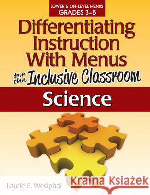 Differentiating Instruction with Menus for the Inclusive Classroom: Science (Grades 3-5) Westphal, Laurie E. 9781593638870